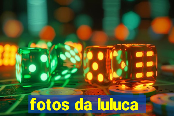 fotos da luluca